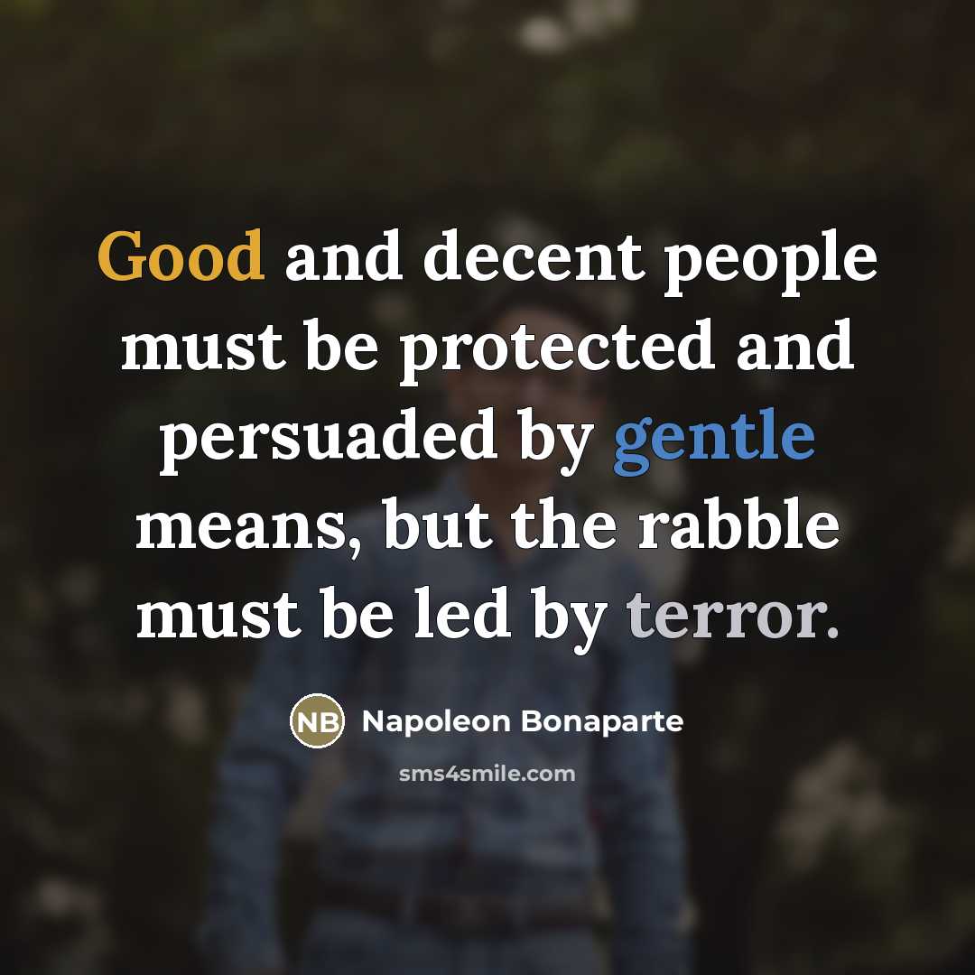 “Good and decent people must be protected and persuaded by…” quote by Napoleon Bonaparte