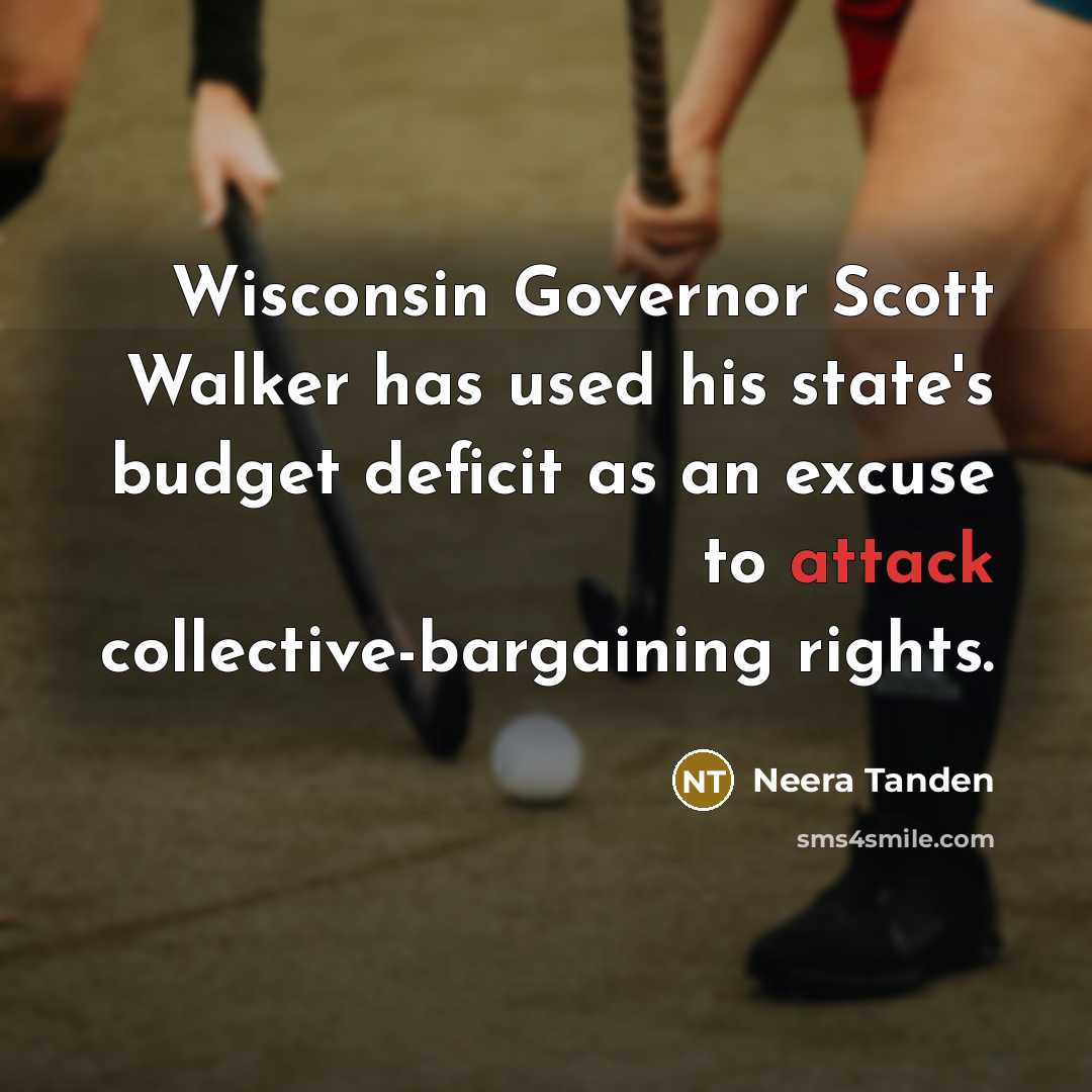 “Wisconsin Governor Scott Walker has used his state's budget deficit…” quote by Neera Tanden