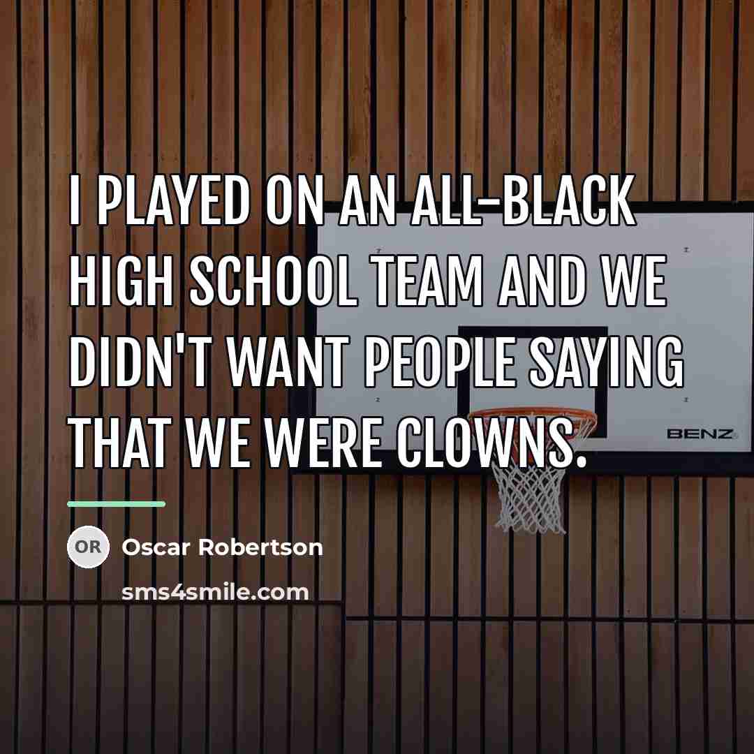 “I played on an all-black high school team and we…” quote by Oscar Robertson