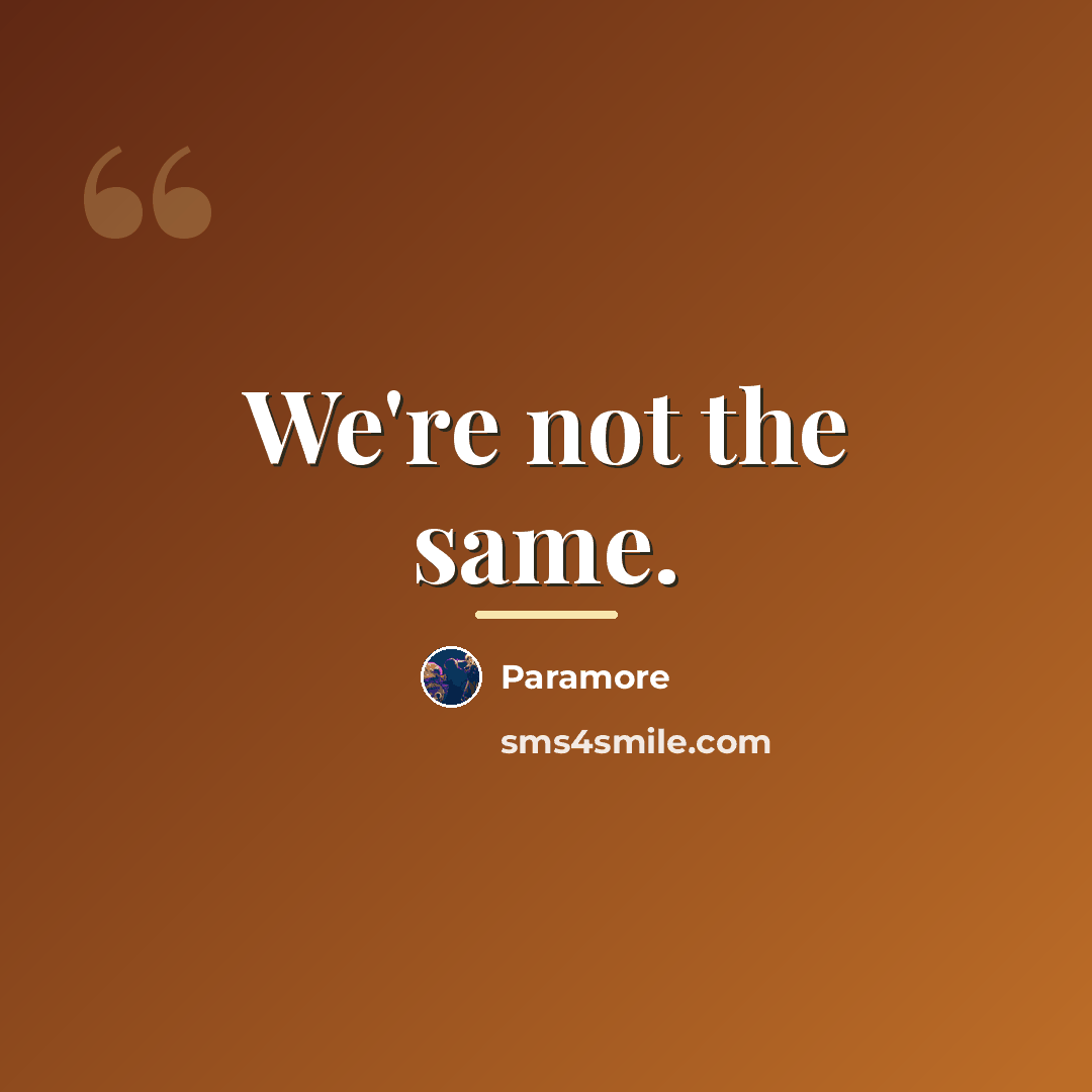 “We're not the same.…” quote by Paramore