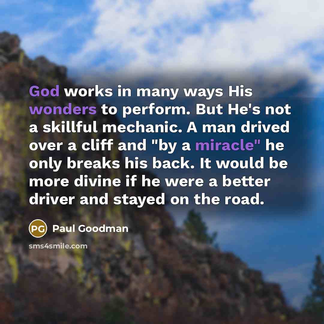 “God works in many ways His wonders to perform. But…” quote by Paul Goodman