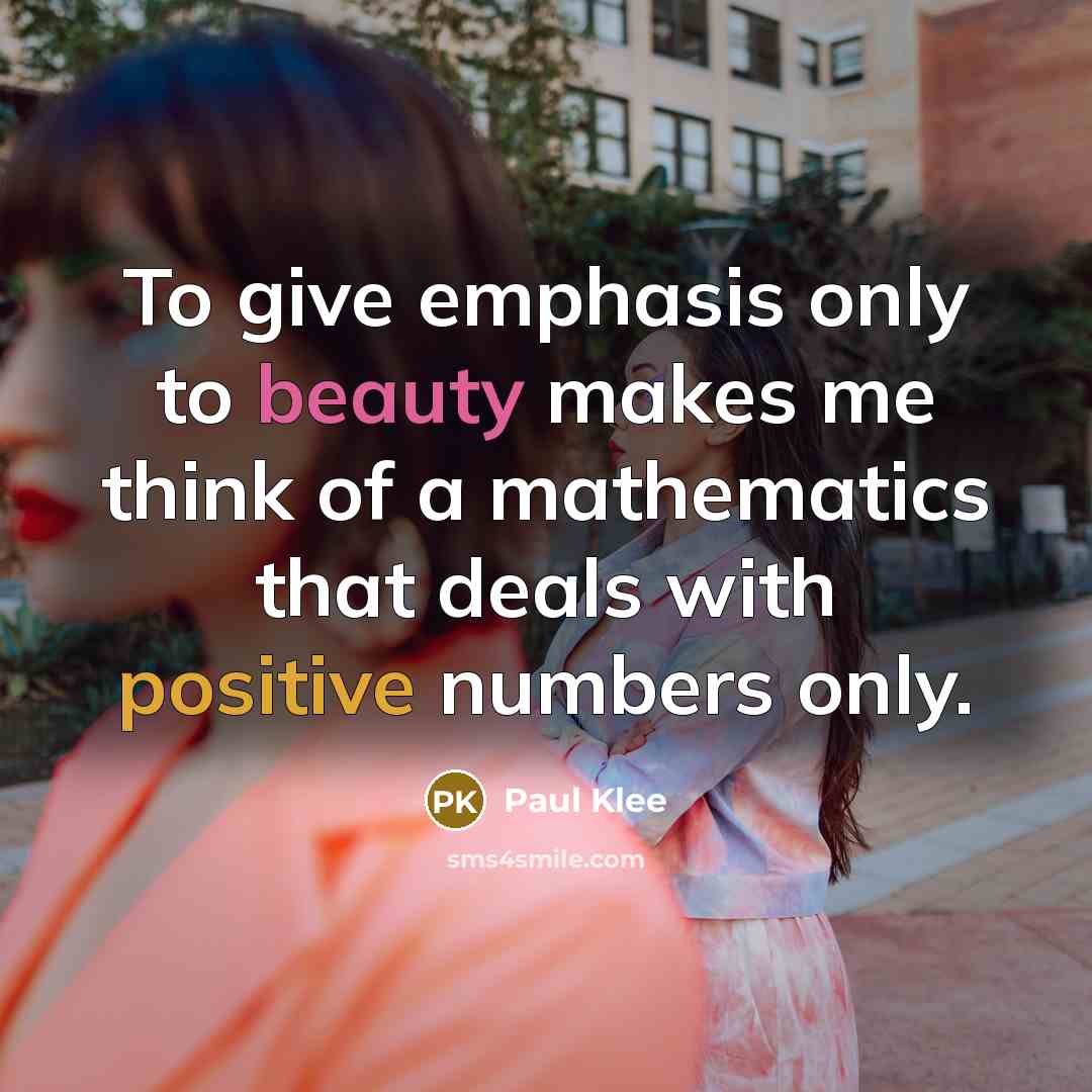 “To give emphasis only to beauty makes me think of…” quote by Paul Klee