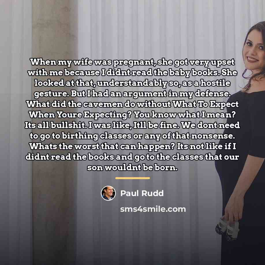 “When my wife was pregnant, she got very upset with…” quote by Paul Rudd