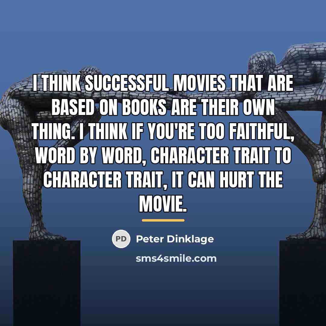“I think successful movies that are based on books are…” quote by Peter Dinklage
