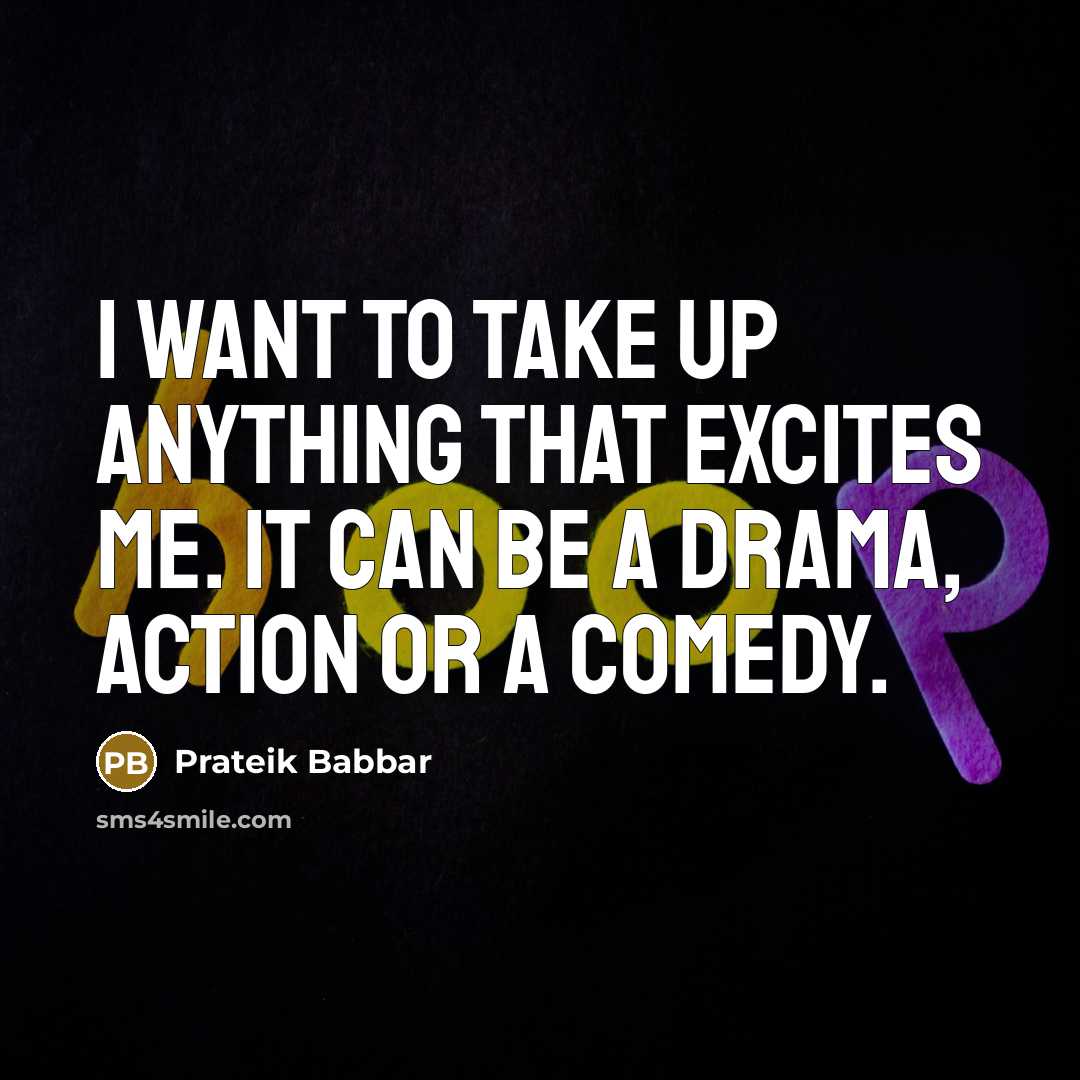 “I want to take up anything that excites me. It…” quote by Prateik Babbar