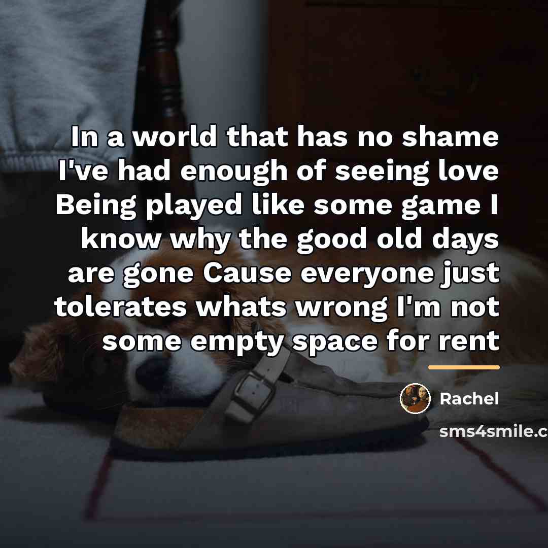 “In a world that has no shame I've had enough…” quote by Rachel