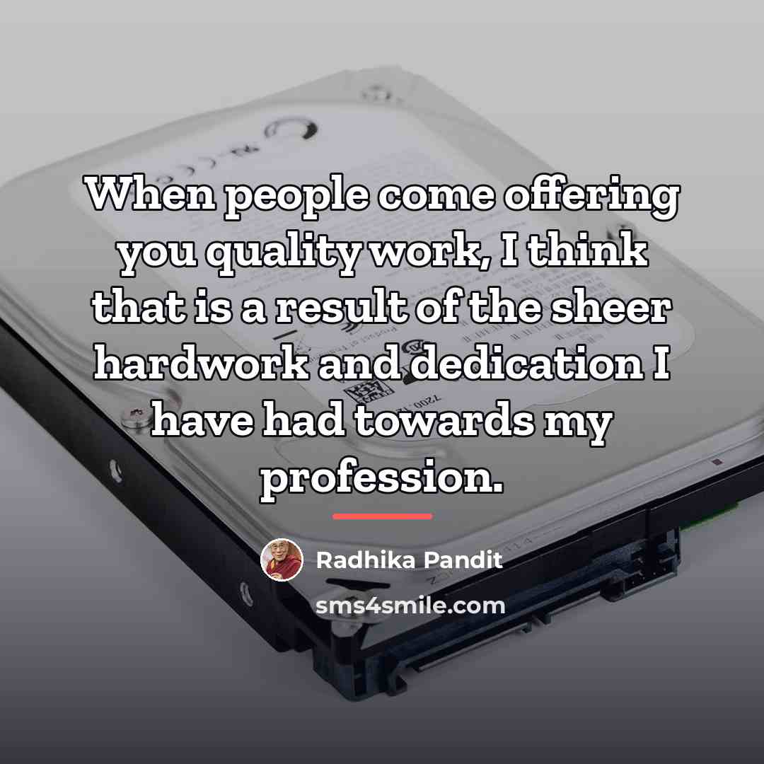 “When people come offering you quality work, I think that…” quote by Radhika Pandit