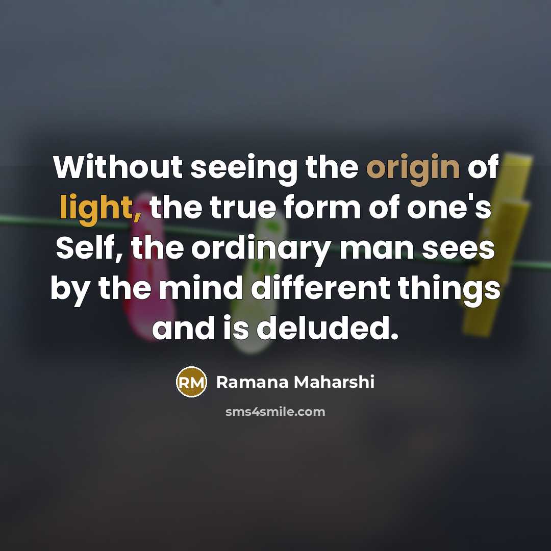 “Without seeing the origin of light, the true form of…” quote by Ramana Maharshi