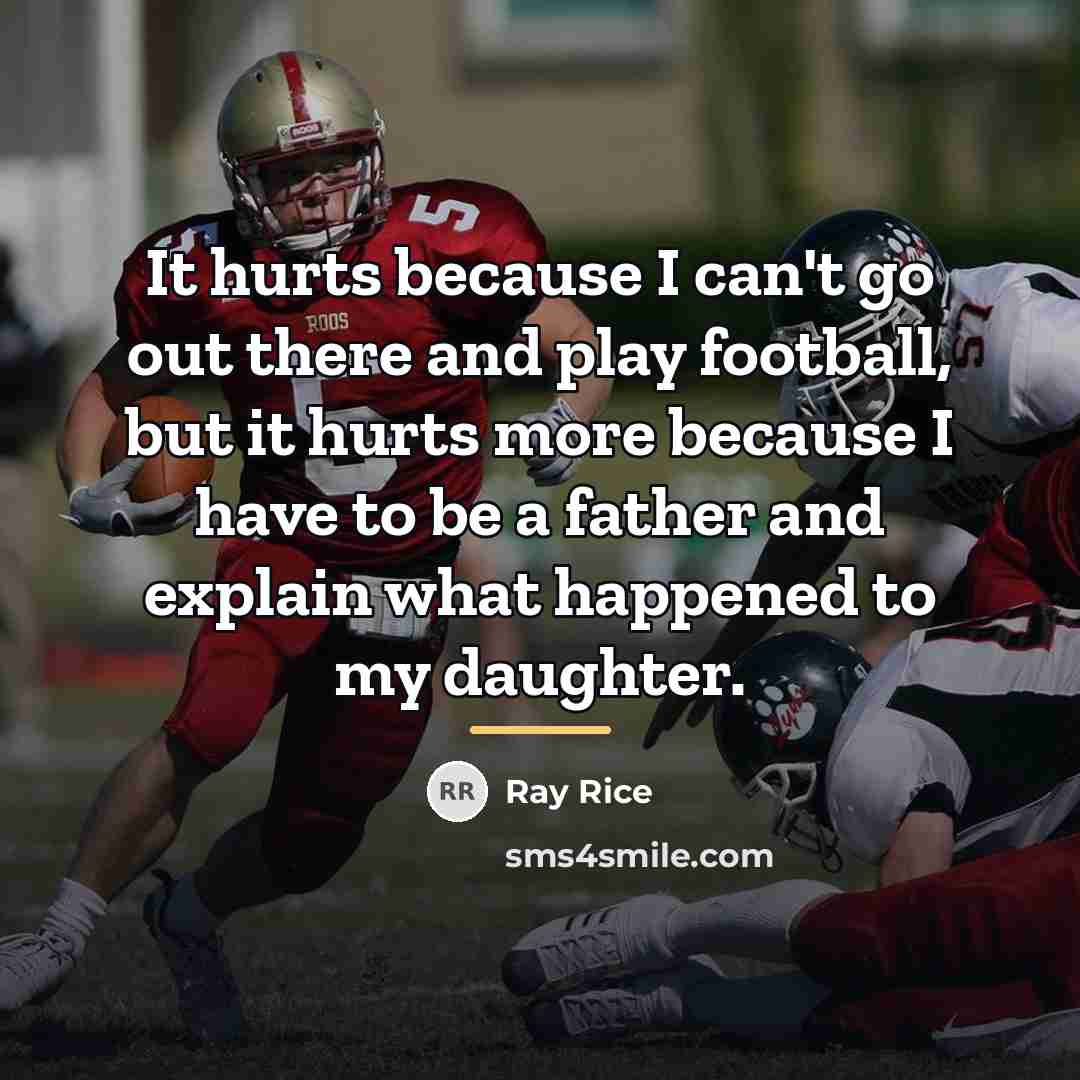 “It hurts because I can't go out there and play…” quote by Ray Rice