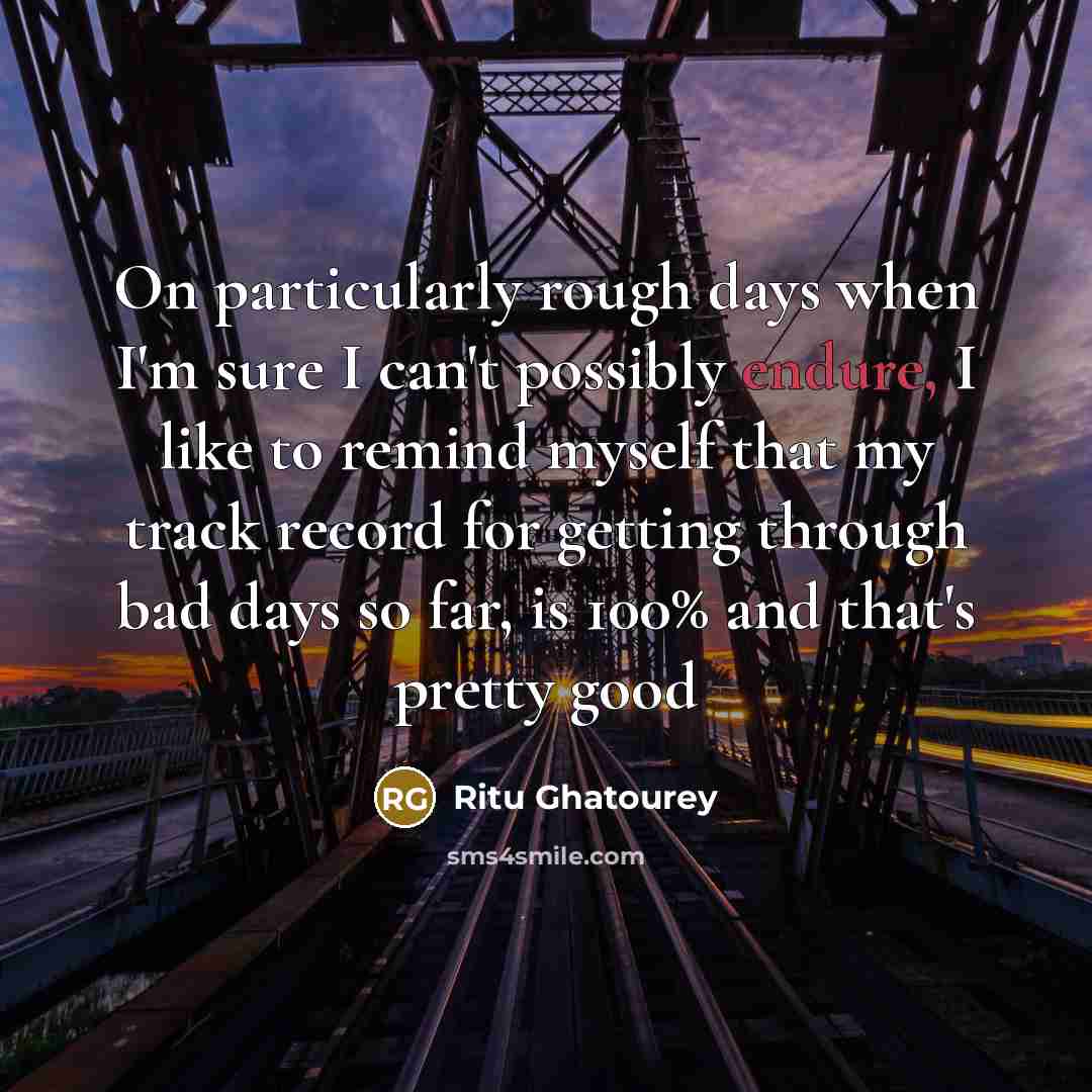 “On particularly rough days when I'm sure I can't possibly…” quote by Ritu Ghatourey