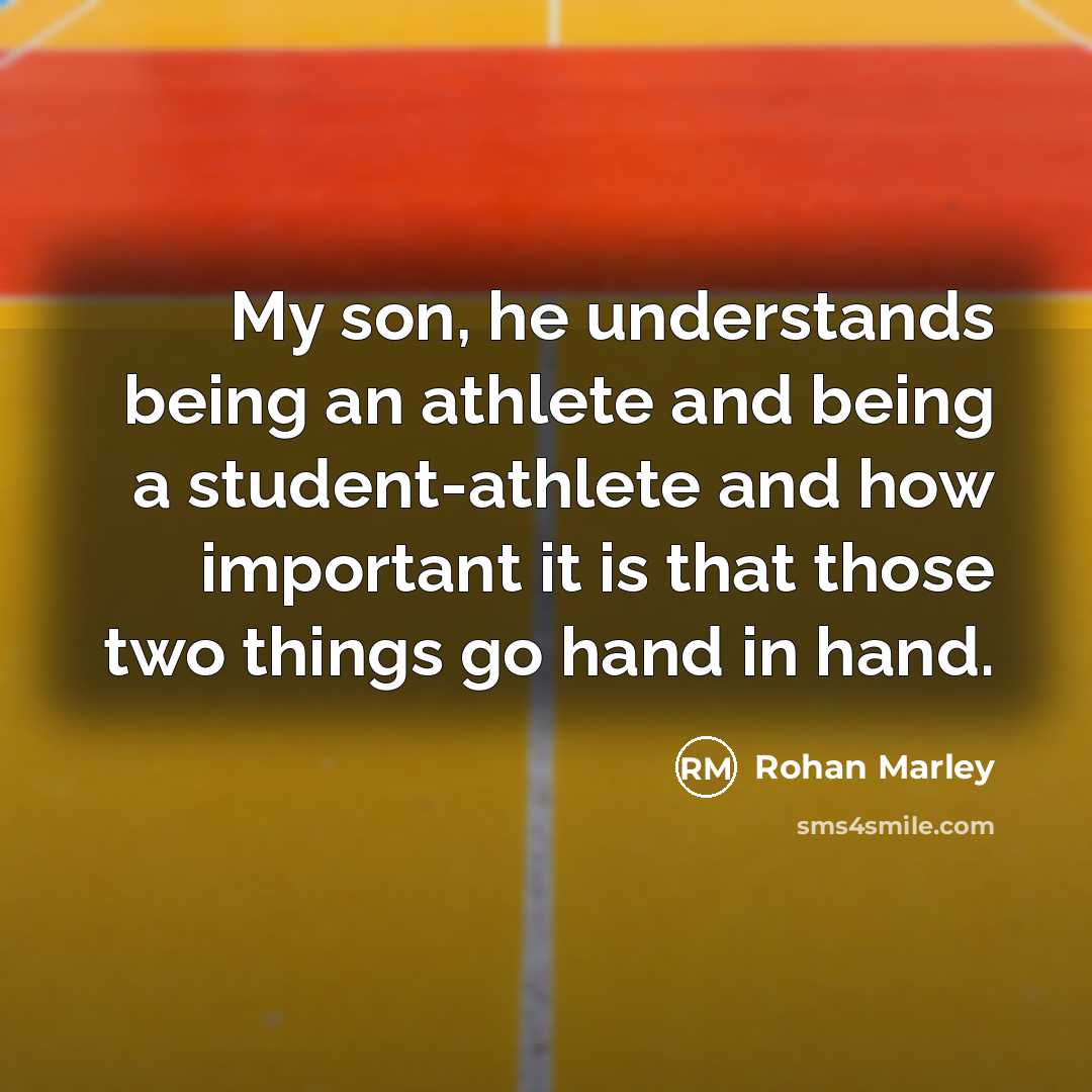 “My son, he understands being an athlete and being a…” quote by Rohan Marley