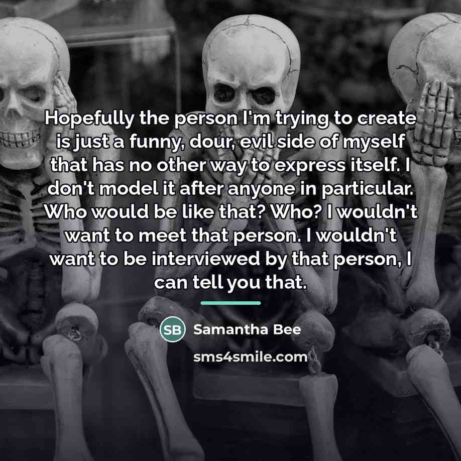 “Hopefully the person I'm trying to create is just a…” quote by Samantha Bee