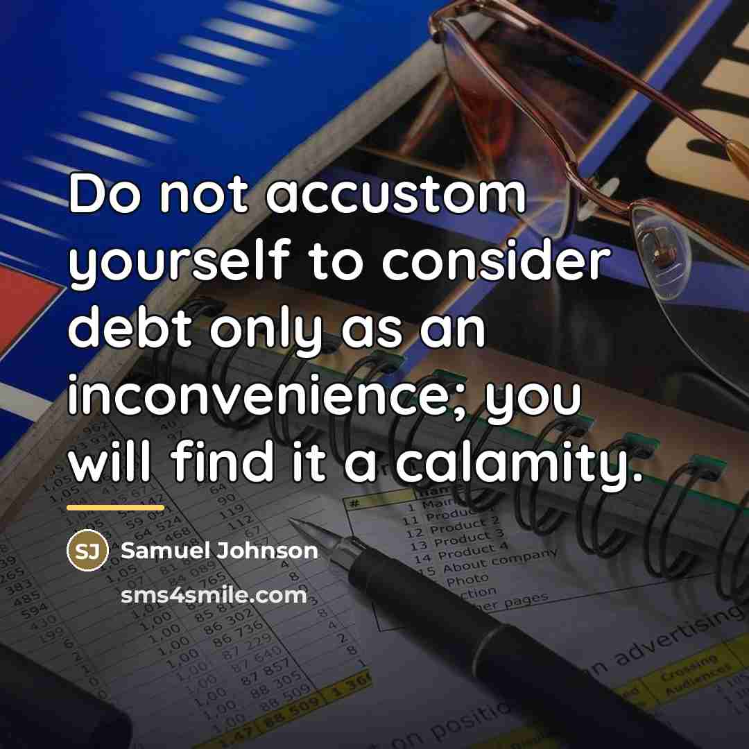 “Do not accustom yourself to consider debt only as an…” quote by Samuel Johnson