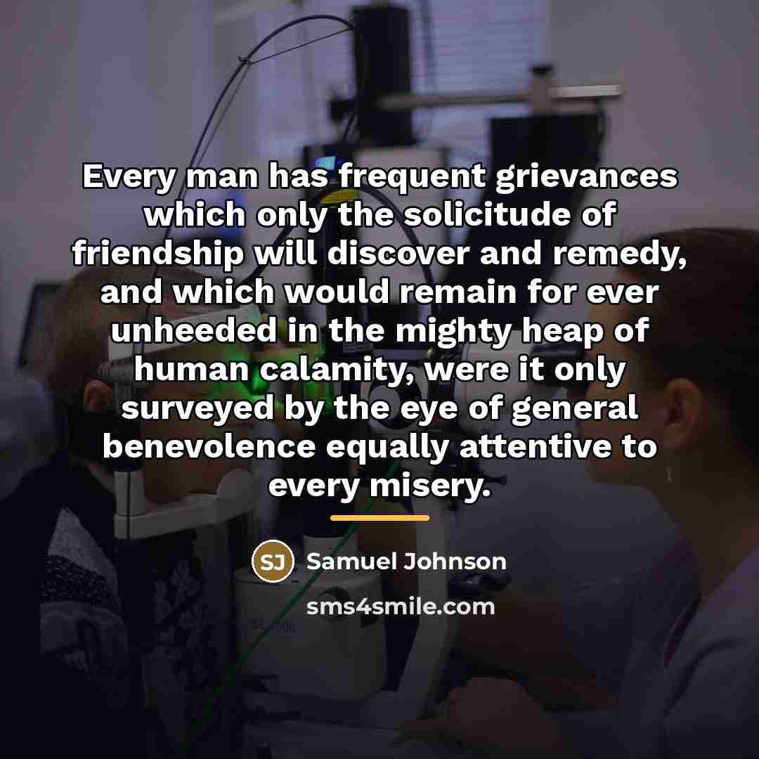 “Every man has frequent grievances which only the solicitude of…” quote by Samuel Johnson