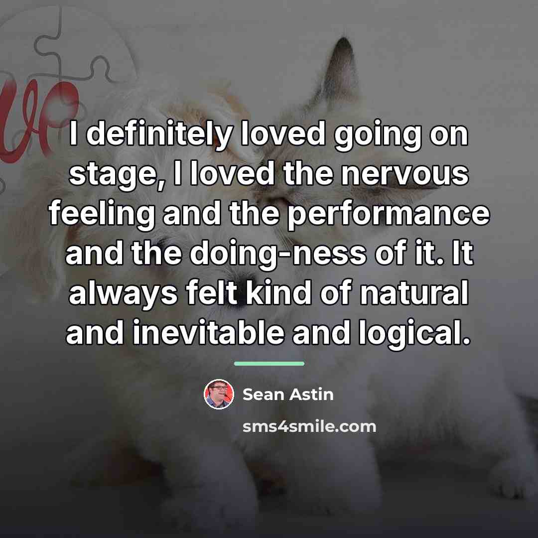 “I definitely loved going on stage, I loved the nervous…” quote by Sean Astin