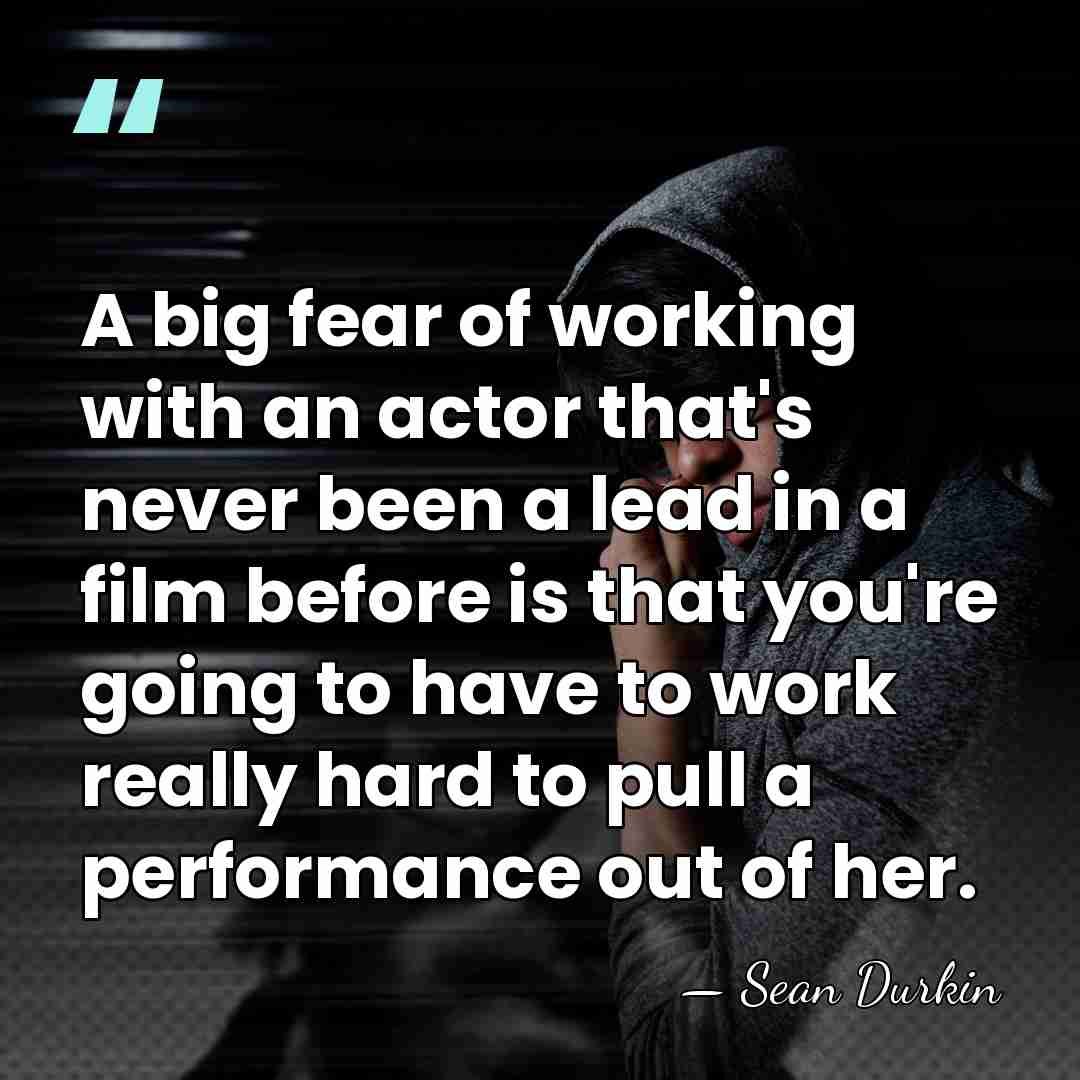 A big fear of working with an actor that's never been a&hellip; - Sean Durkin