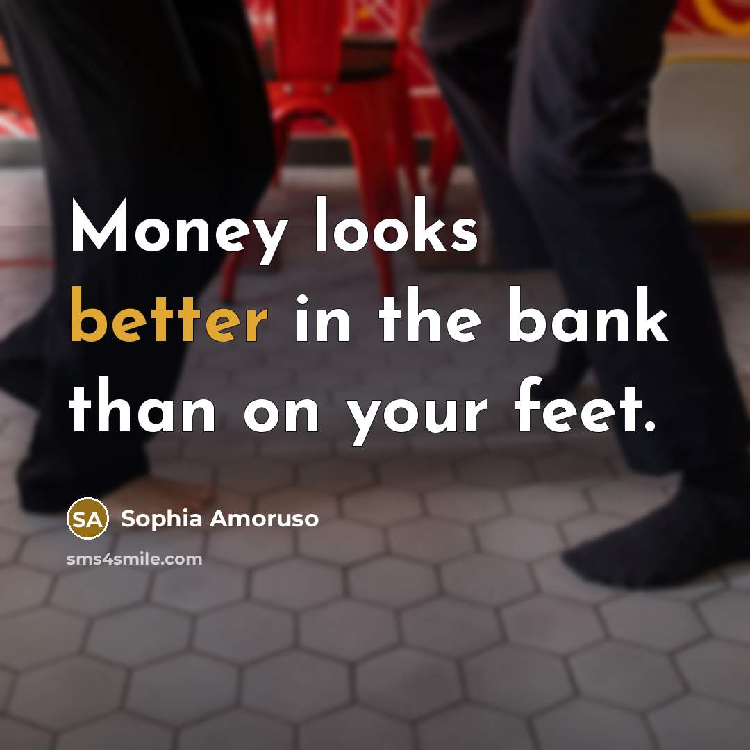 “Money looks better in the bank than on your feet.…” quote by Sophia Amoruso