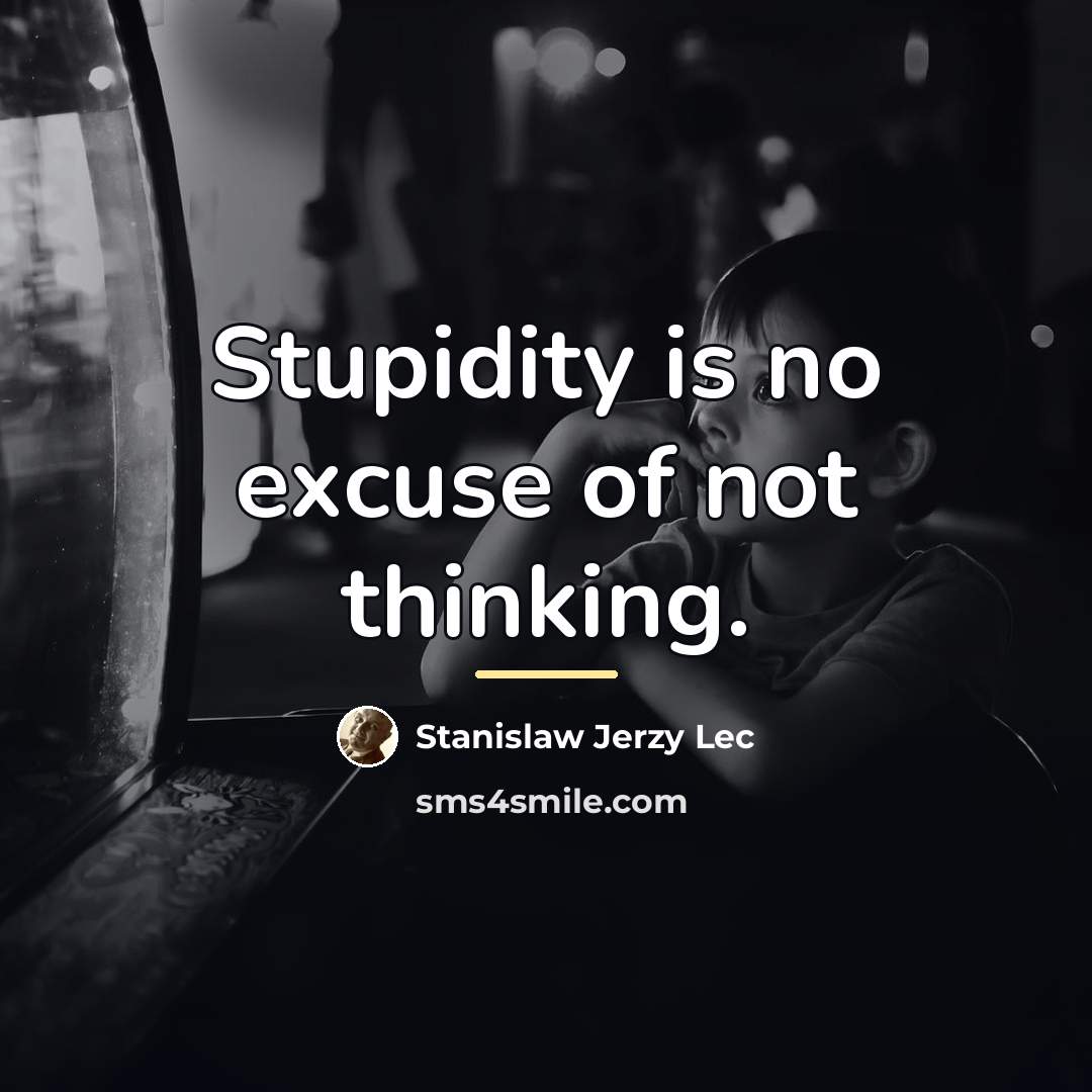 “Stupidity is no excuse of not thinking.…” quote by Stanislaw Jerzy Lec