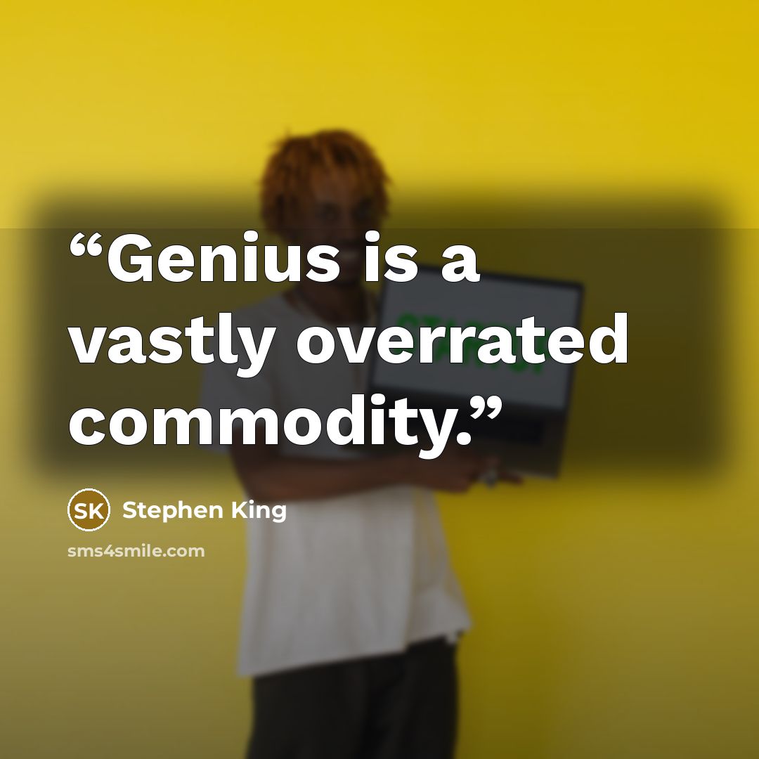 “Genius is a vastly overrated commodity.” quote by Stephen King