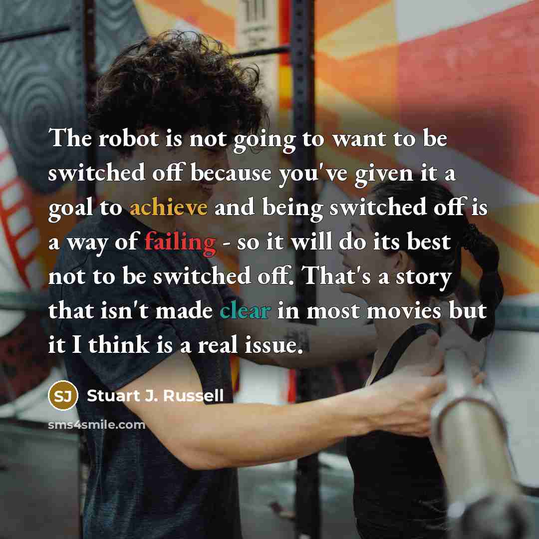 “The robot is not going to want to be switched…” quote by Stuart J. Russell