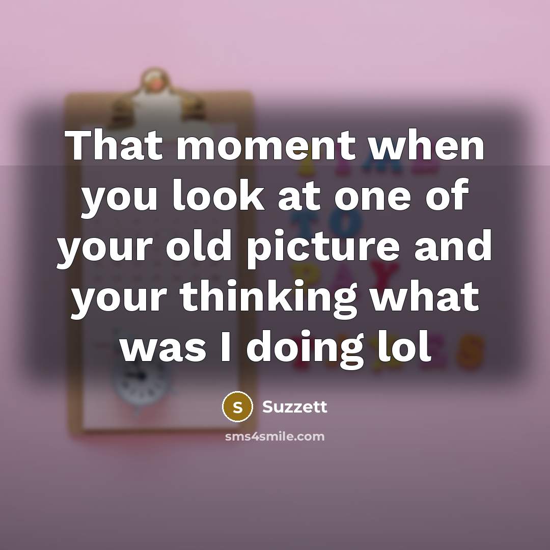 “That moment when you look at one of your old…” quote by Suzzett