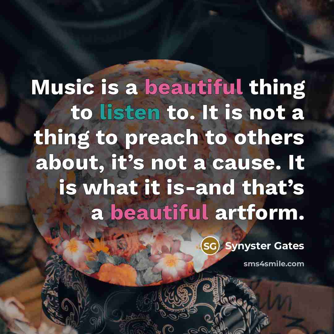 “Music is a beautiful thing to listen to. It is…” quote by Synyster Gates