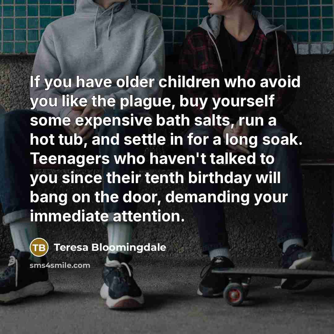 “If you have older children who avoid you like the…” quote by Teresa Bloomingdale
