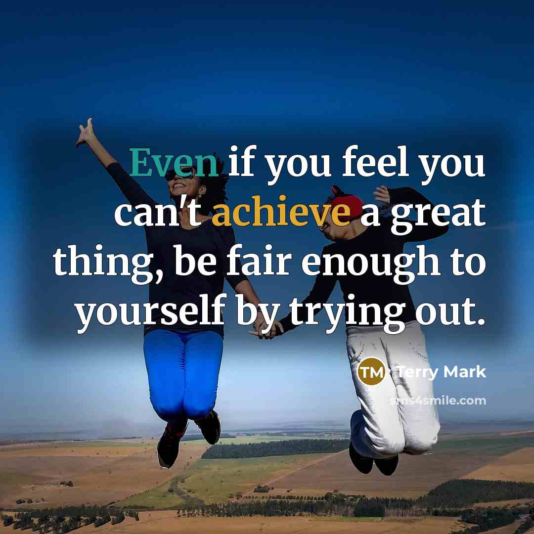 “Even if you feel you can't achieve a great thing,…” quote by Terry Mark