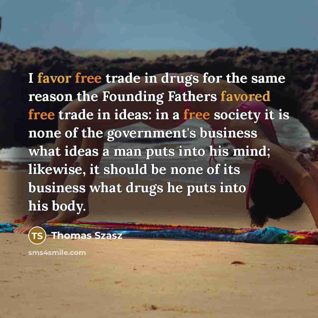 “I favor free trade in drugs for the same reason…” quote by Thomas Szasz