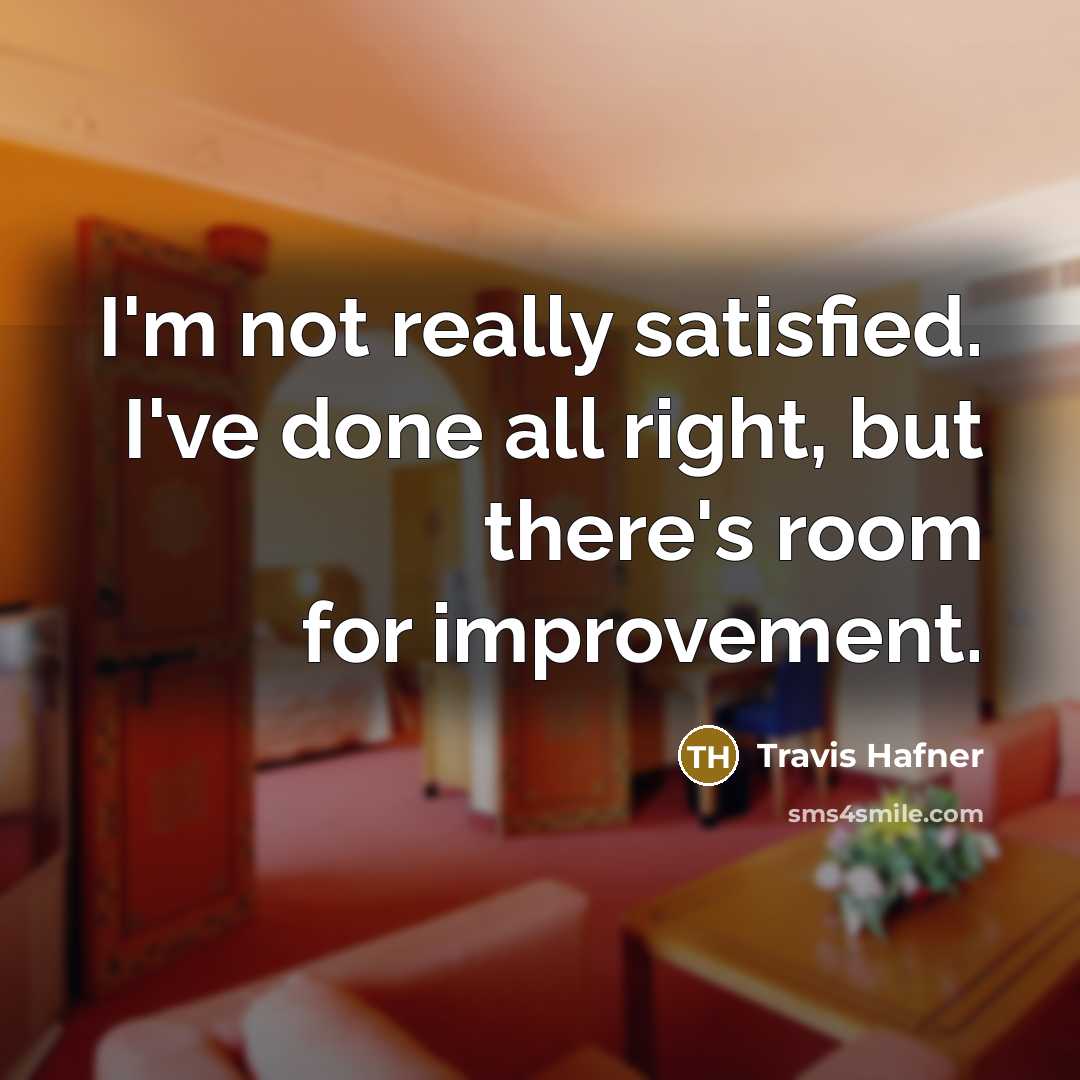 “I'm not really satisfied. I've done all right, but there's…” quote by Travis Hafner