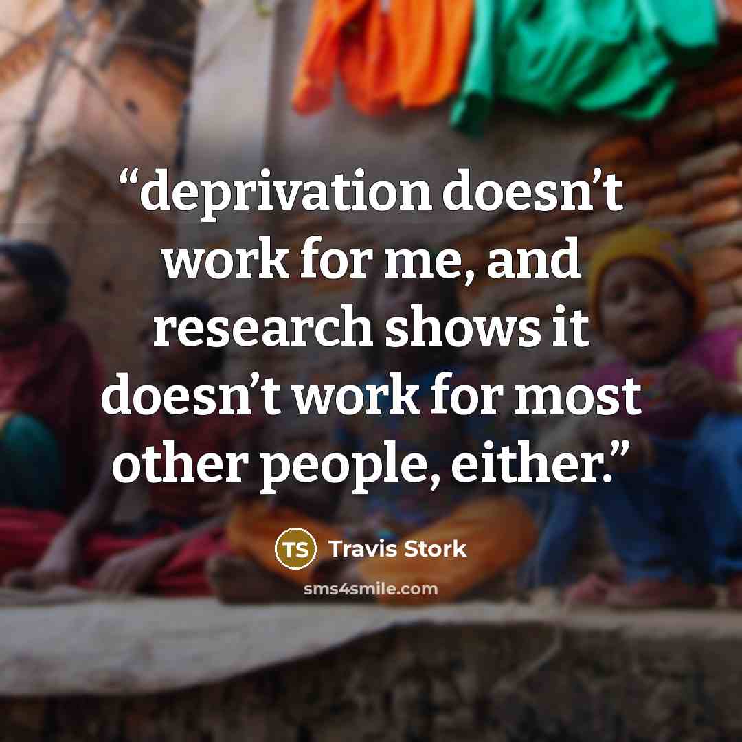 “deprivation doesn’t work for me, and research shows it doesn’t work for most other people, either.” quote by Travis Stork