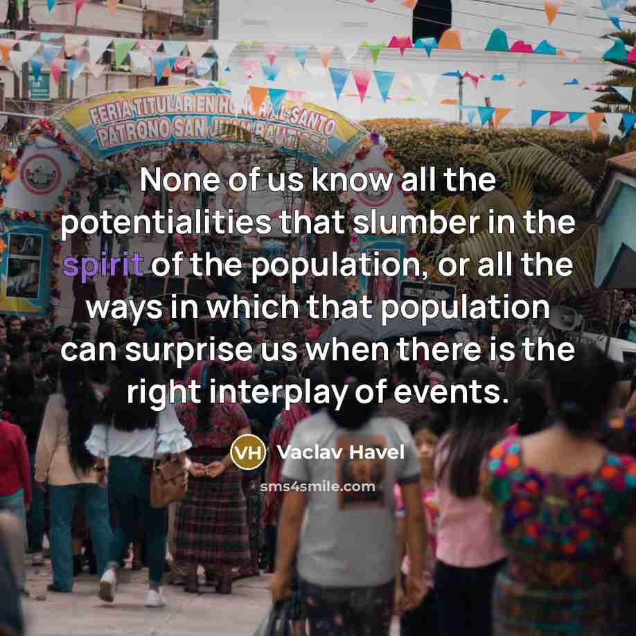 “None of us know all the potentialities that slumber in…” quote by Vaclav Havel