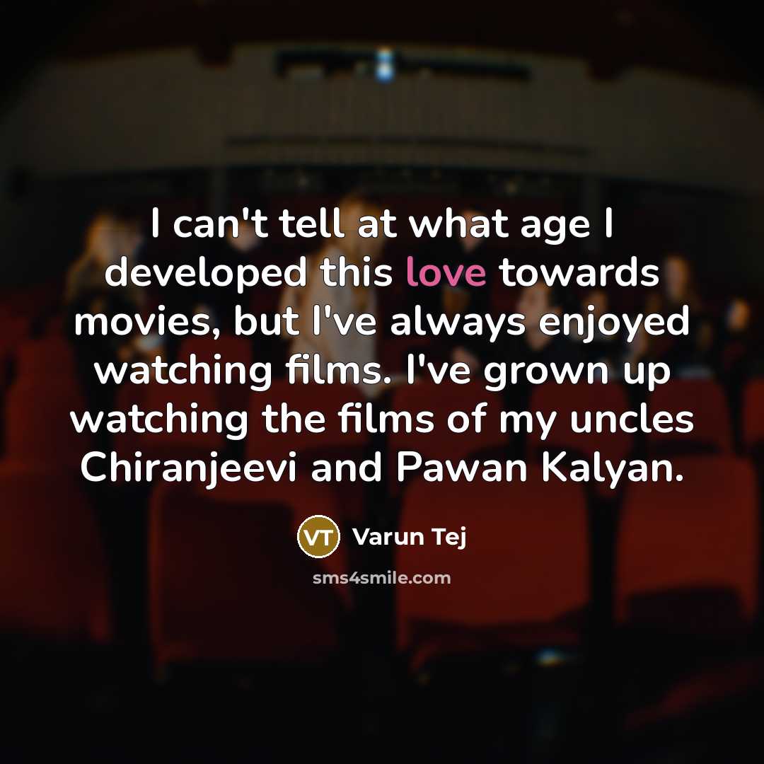 “I can't tell at what age I developed this love…” quote by Varun Tej