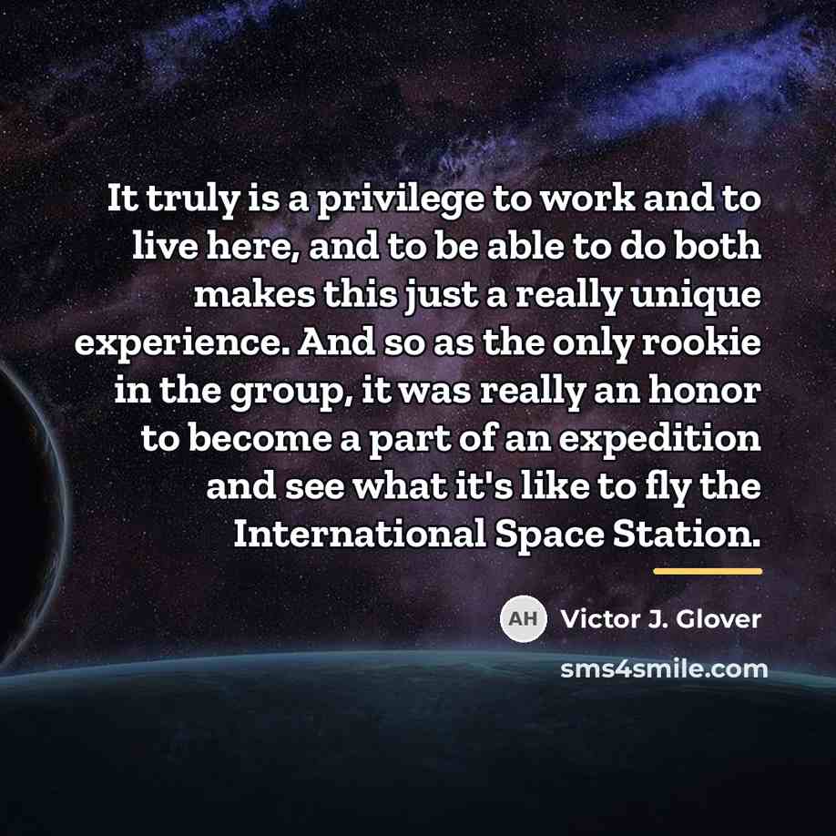 “It truly is a privilege to work and to live…” quote by Victor J. Glover