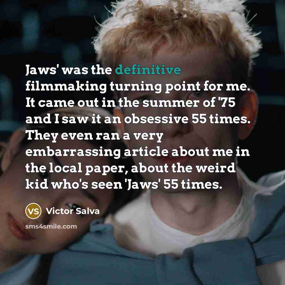 “Jaws' was the definitive filmmaking turning point for me. It…” quote by Victor Salva