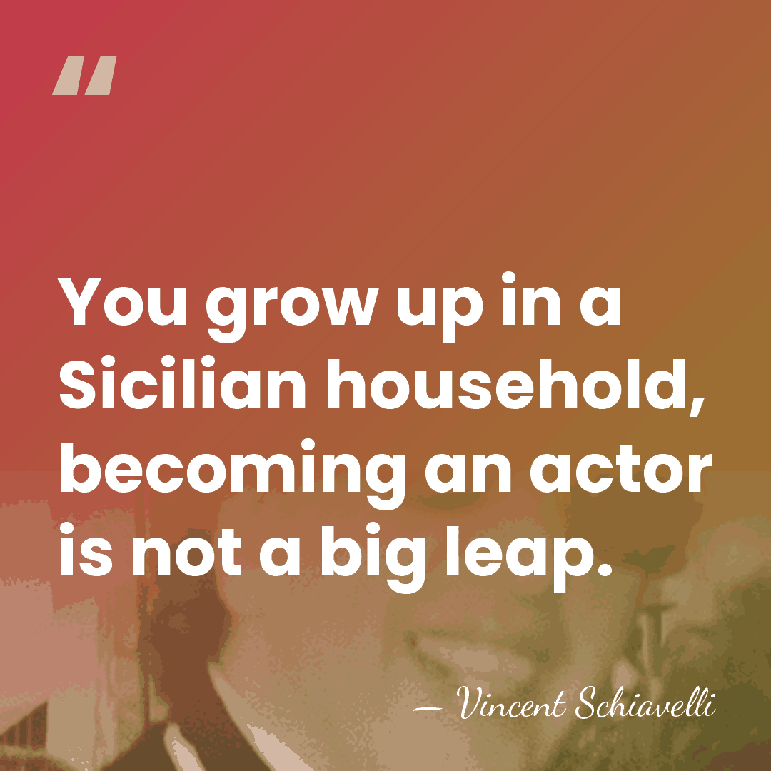 You grow up in a Sicilian household, becoming an actor is not&hellip; - Vincent Schiavelli