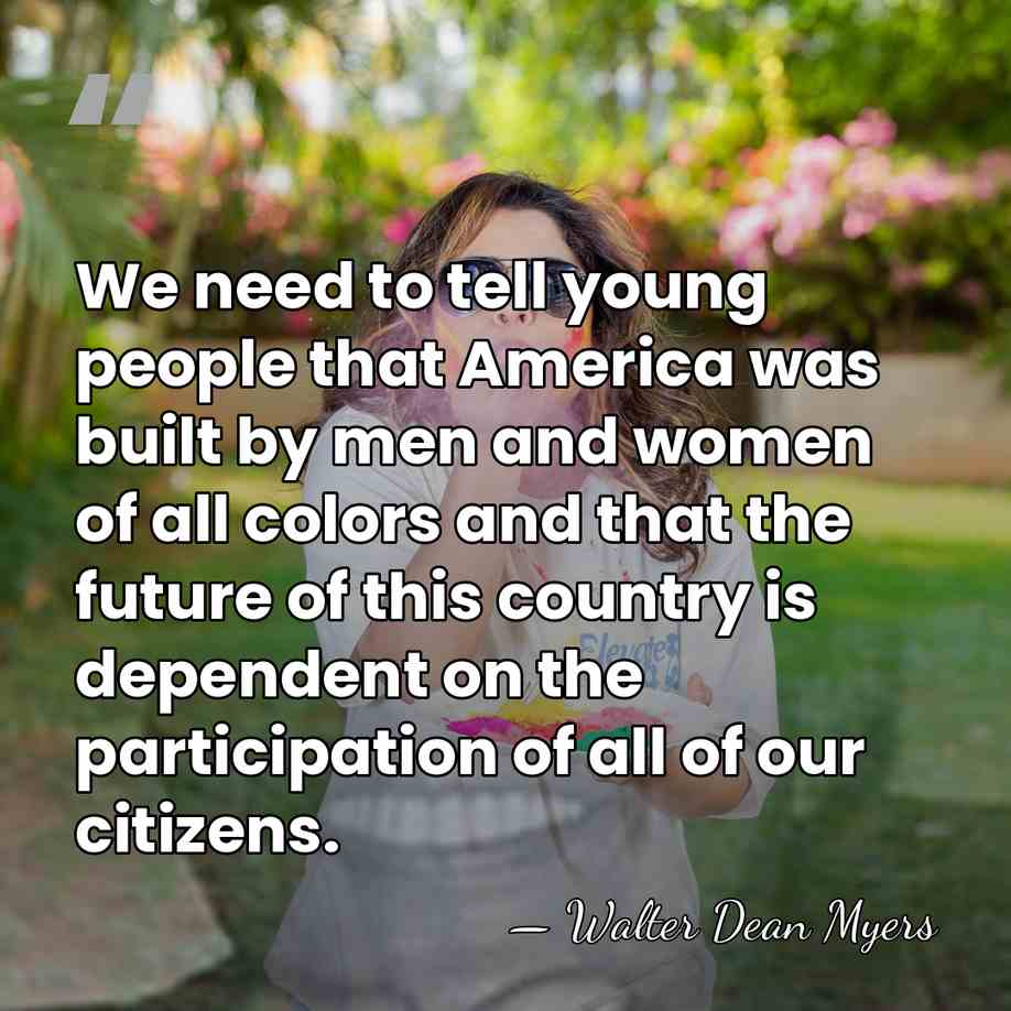 We need to tell young people that America was built by men&hellip; - Walter Dean Myers