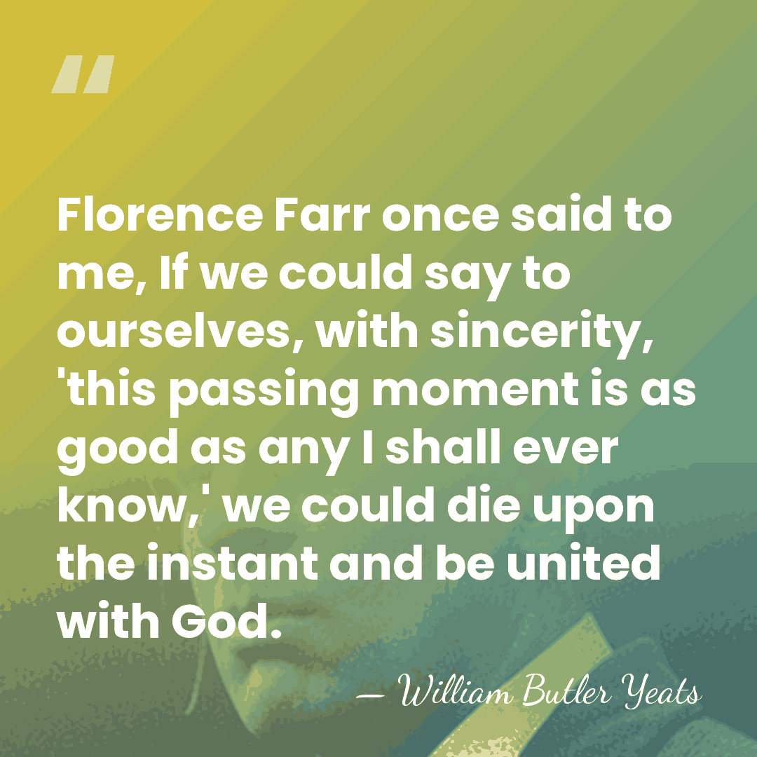 Florence Farr once said to me, If we could say to ourselves,&hellip; - William Butler Yeats