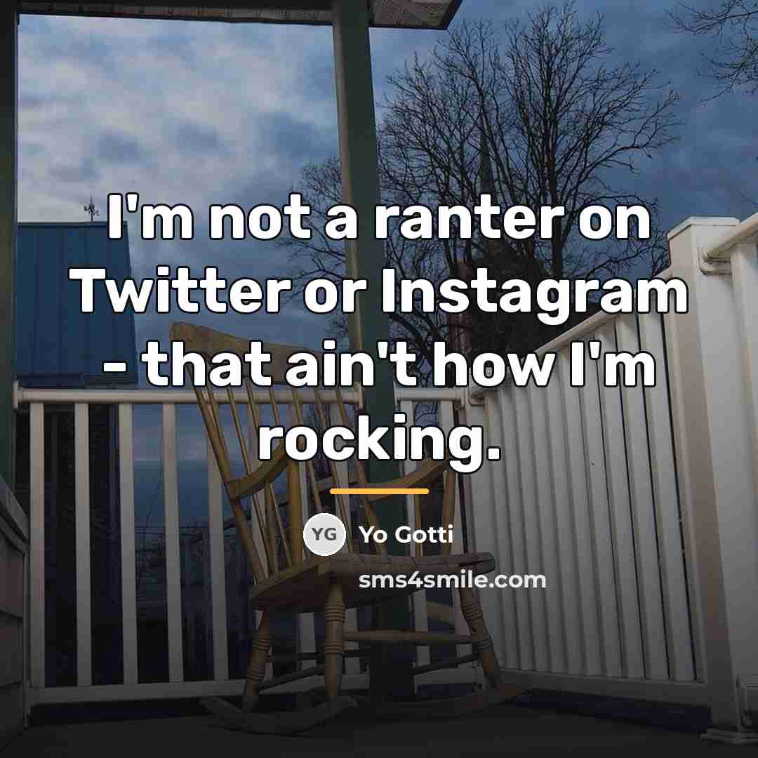 “I'm not a ranter on Twitter or Instagram - that…” quote by Yo Gotti