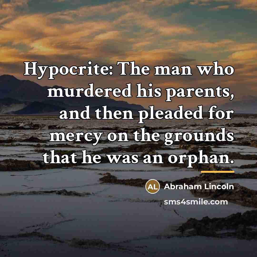 “Hypocrite: The man who murdered his parents, and then pleaded…” quote by Abraham Lincoln
