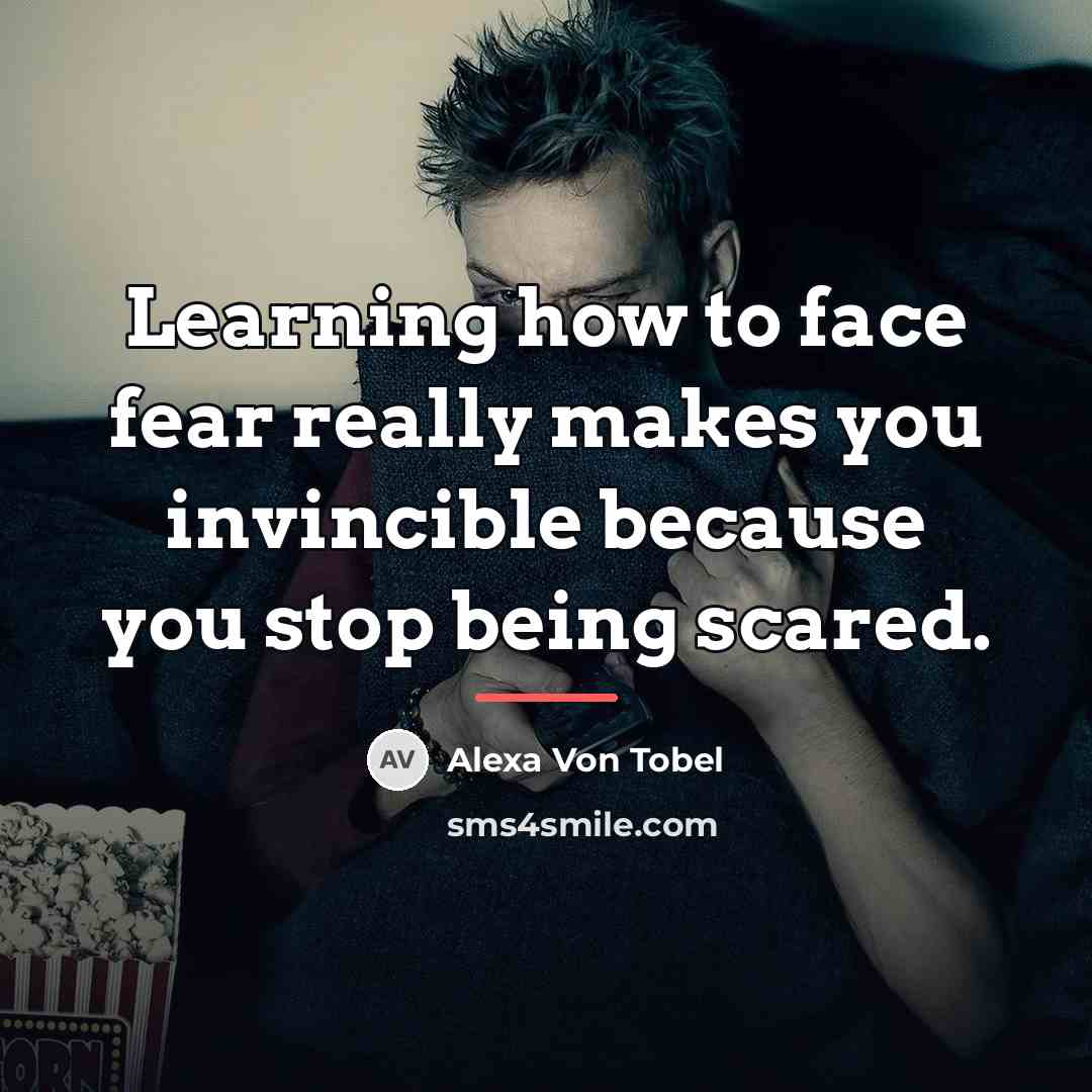 “Learning how to face fear really makes you invincible because…” quote by Alexa Von Tobel