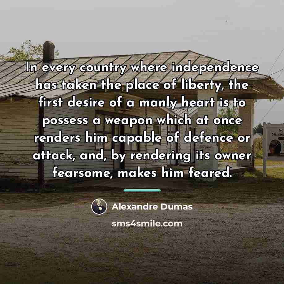 “In every country where independence has taken the place of…” quote by Alexandre Dumas