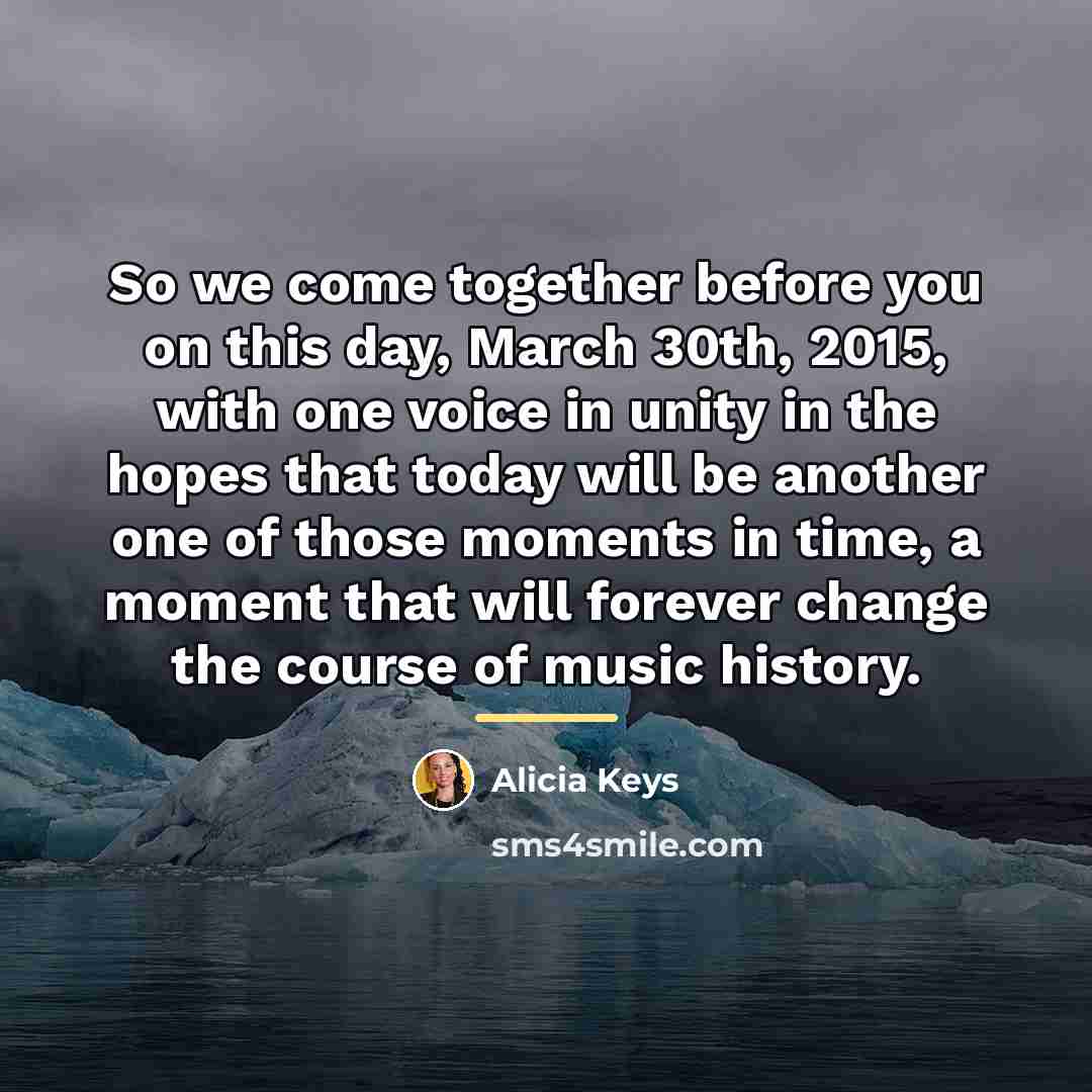 “So we come together before you on this day, March…” quote by Alicia Keys