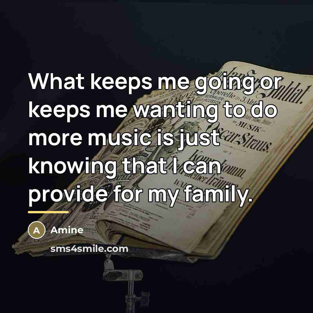 “What keeps me going or keeps me wanting to do…” quote by Amine