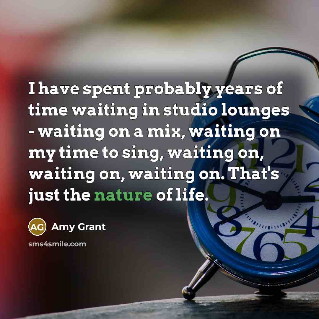 “I have spent probably years of time waiting in studio…” quote by Amy Grant