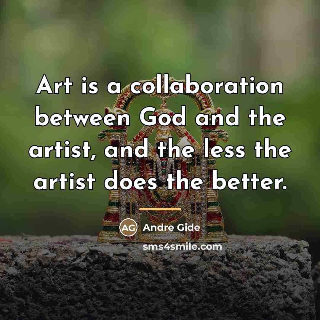 “Art is a collaboration between God and the artist, and…” quote by Andre Gide