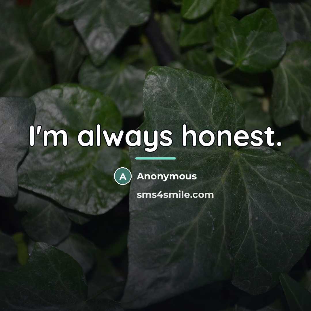 “I'm always honest.…” quote by Anonymous