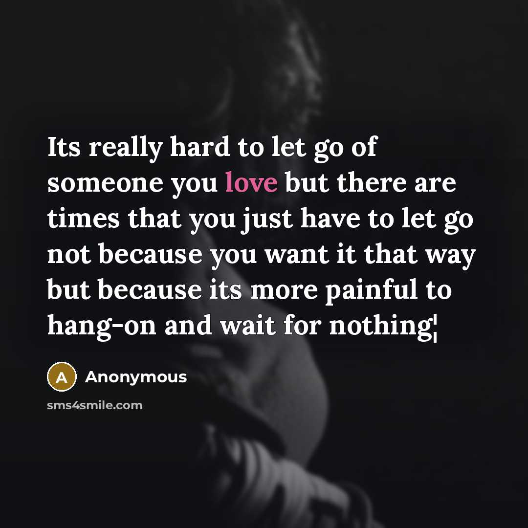 “Its really hard to let go of someone you love…” quote by Anonymous