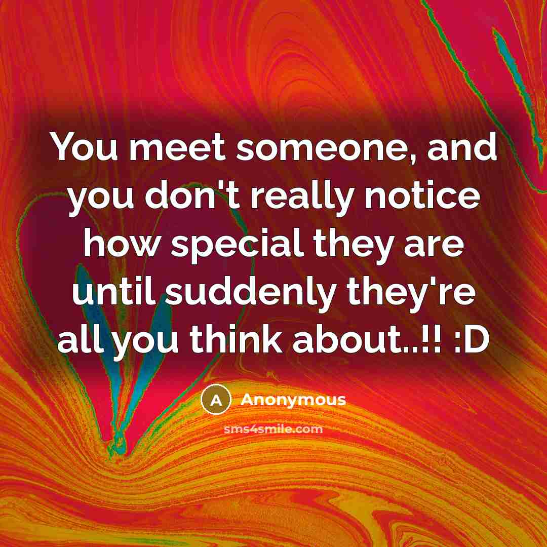 “You meet someone, and you don't really notice how special…” quote by Anonymous