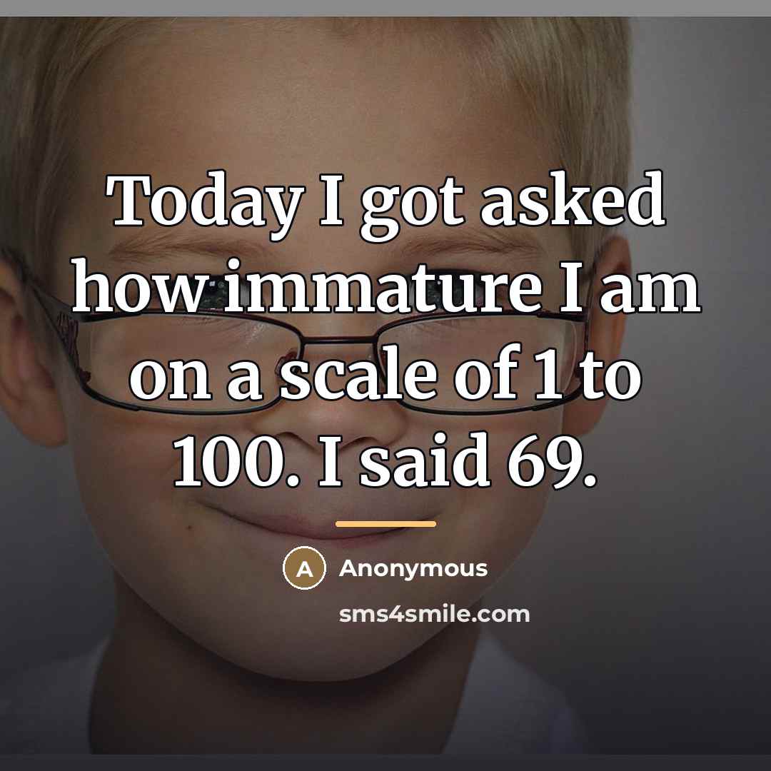 “Today I got asked how immature I am on a…” quote by Anonymous